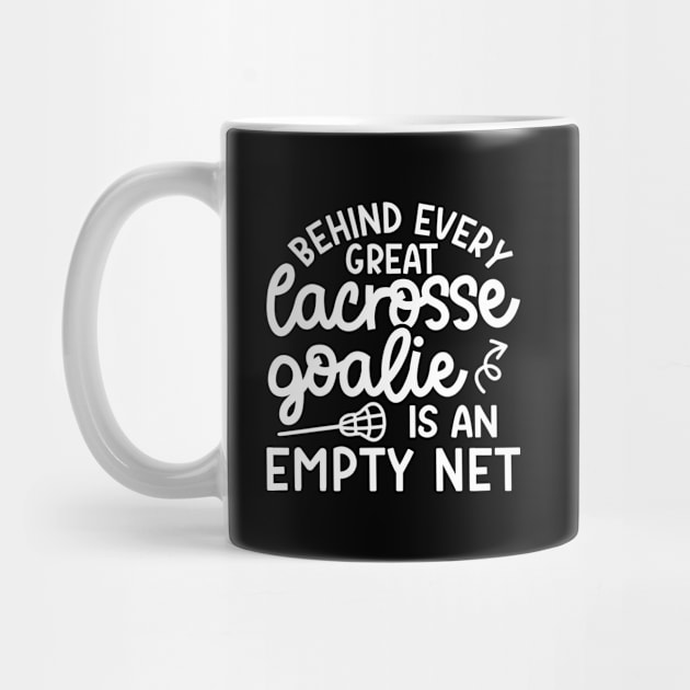 Behind Every Great Lacrosse Goalie Is An Empty Net Funny by GlimmerDesigns